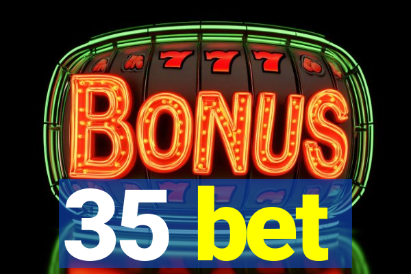 35 bet